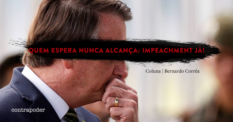 Quem espera nunca alcança: Impeachment já!
